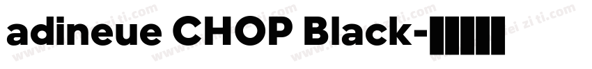 adineue CHOP Black字体转换